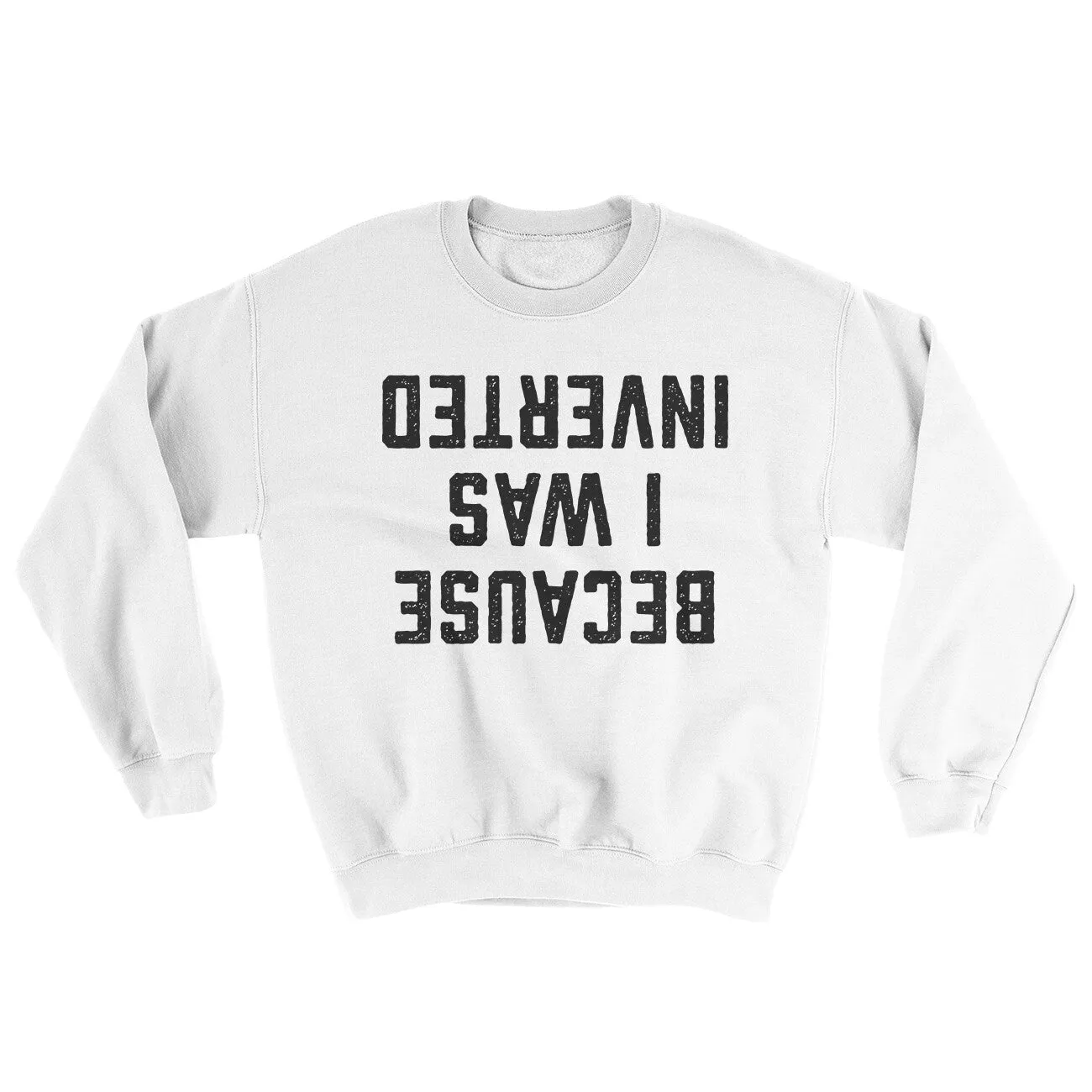 Because I Was Inverted Ugly Sweater