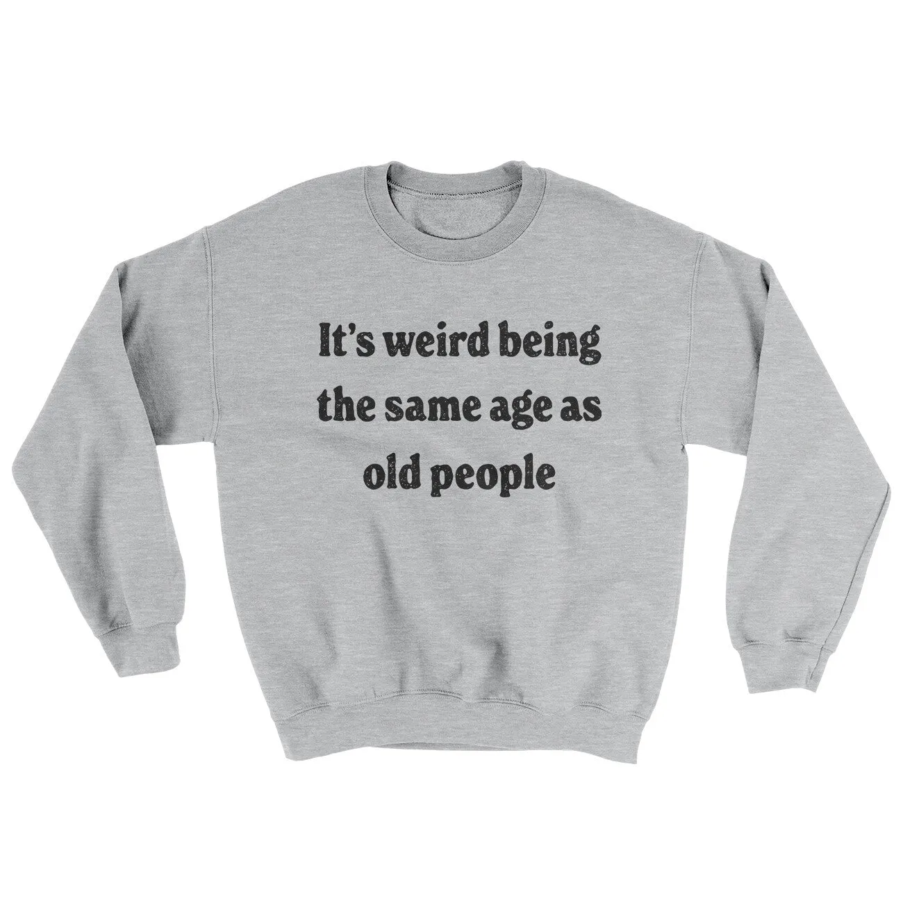 It's Weird Being The Same Age As Old People Ugly Sweater