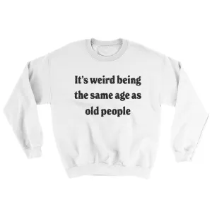 It's Weird Being The Same Age As Old People Ugly Sweater
