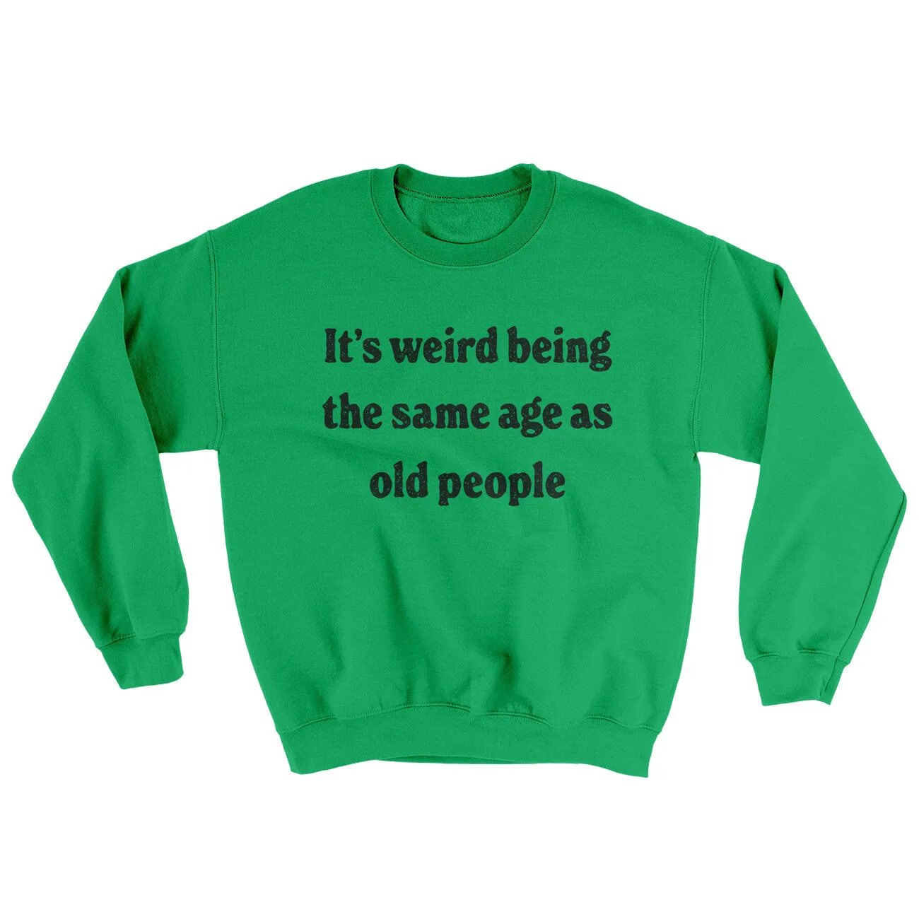It's Weird Being The Same Age As Old People Ugly Sweater